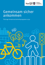 Gemeinsam sicher ankommen. Thüringer Verkehrssicherheitsprogramm 2030