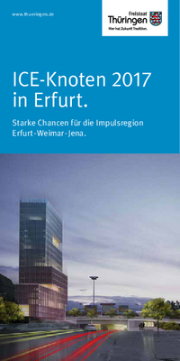Flyer "ICE-Knoten 2017 in Erfurt. - Starke Chancen für die Impulsregion Erfurt-Weimar- Jena."
